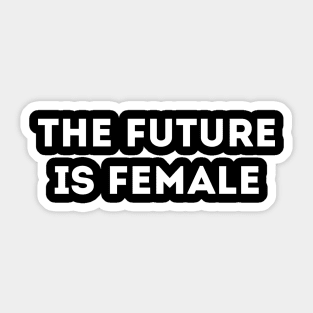 THE FUTURE IS FEMALE Sticker